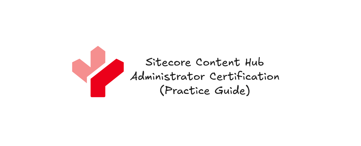 Sitecore Content Hub Administrator Certification – Practice Guide